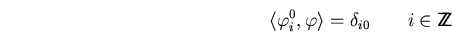 \begin{displaymath}\langle\varphi_i^0,\varphi\rangle =\delta_{i0} \qquad i\in\bbbz \end{displaymath}