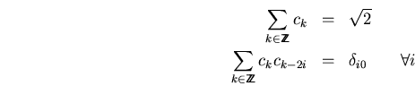 \begin{eqnarray*}
\sum_{k\in\bbbz}c_k&=&\sqrt{2} \\
\sum_{k\in\bbbz}c_kc_{k-2i}&=&\delta_{i0} \qquad \forall i
\end{eqnarray*}