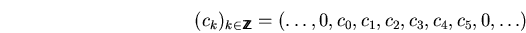 \begin{displaymath}(c_k)_{k\in\bbbz}=(\dots,0,c_0,c_1,c_2,c_3,c_4,c_5,0,\dots) \end{displaymath}