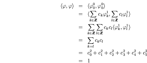 \begin{eqnarray*}
\langle\varphi,\varphi\rangle
&=&
\langle\varphi_0^0,\varphi_...
..._{k=l}c_kc_l\\
&=&
c_0^2+c_1^2+c_2^2+c_3^2+c_4^2+c_5^2\\
&=&
1
\end{eqnarray*}