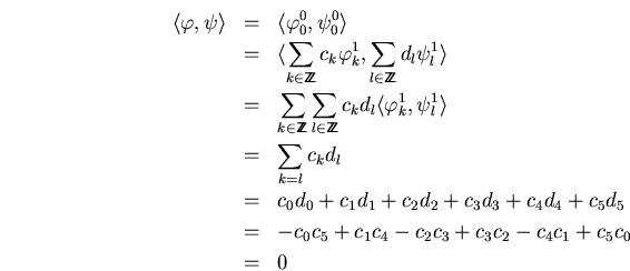 \begin{eqnarray*}
\langle\varphi,\psi\rangle
&=&
\langle\varphi_0^0,\psi_0^0\ra...
..._5d_5\\
&=&
-c_0c_5+c_1c_4-c_2c_3+c_3c_2-c_4c_1+c_5c_0\\
&=&
0
\end{eqnarray*}