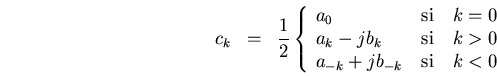 \begin{eqnarray*}
c_k&=&\frac{1}{2}\left\{\begin{array}{l@{\quad\mbox{si}\quad}l...
...
a_k-jb_k & k>0 \\
a_{-k}+jb_{-k} & k< 0
\end{array}\right.
\end{eqnarray*}