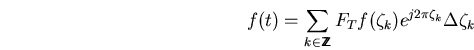 \begin{displaymath}f(t)=
\sum_{k\in\bbbz}F_Tf(\zeta_k)e^{j2\pi \zeta_k}\Delta\zeta_k \end{displaymath}