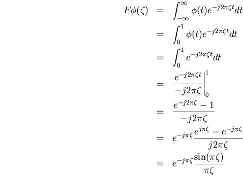 \begin{eqnarray*}
F\phi(\zeta)
&=&
\int_{-\infty}^{\infty}\phi(t)e^{-j2\pi \z...
...pi\zeta} \\
&=&
e^{-j\pi\zeta}\frac{\sin(\pi\zeta)}{\pi\zeta}
\end{eqnarray*}