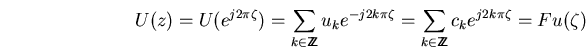 \begin{displaymath}U(z)=U(e^{j2\pi\zeta})=\sum_{k\in\bbbz}u_ke^{-j2k\pi\zeta}
=\sum_{k\in\bbbz}c_ke^{j2k\pi\zeta} = Fu(\zeta) \end{displaymath}