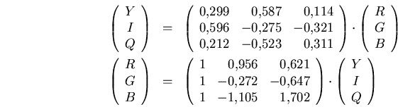 \begin{eqnarray*}
\left(\begin{array}{c}Y\ I\ Q\end{array}\right)
&=&
\left...
...}\right)\cdot
\left(\begin{array}{c}Y\ I\ Q\end{array}\right)
\end{eqnarray*}