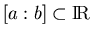 $[a:b]\subset\bbbr$