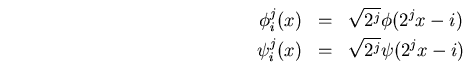 \begin{eqnarray*}
\phi_i^j(x)&=&\sqrt{2^j}\phi(2^jx-i) \\
\psi_i^j(x)&=&\sqrt{2^j}\psi(2^jx-i)
\end{eqnarray*}