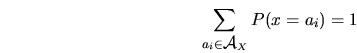 \begin{displaymath}\sum_{a_i\in \mbox{$\cal A$}_X}P(x=a_i)=1 \end{displaymath}