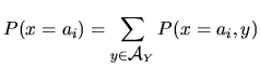 $P(x=a_i)=\displaystyle\sum_{y\in \mbox{$\cal A$}_Y}P(x=a_i,y)$