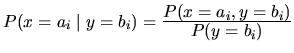 $P(x=a_i\;\vert\;y=b_i)=\frac{\displaystyle P(x=a_i,y=b_i)}{\displaystyle P(y=b_i)}$