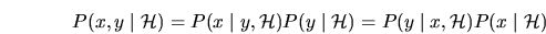 \begin{displaymath}
P(x,y \;\vert\;\mbox{$\cal H$}) = P(x \;\vert\;y , \mbox{$\c...
...y \;\vert\;x , \mbox{$\cal H$}) P( x \;\vert\;\mbox{$\cal H$})
\end{displaymath}