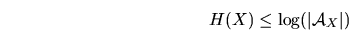 \begin{displaymath}
H(X) \leq \log(\vert\mbox{$\cal A$}_X\vert)
\end{displaymath}
