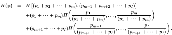 \begin{eqnarray*}
H({\mathbf p}) &=&
H\left[ ( p_1+p_2+\cdots+p_m ) , ( p_{m+1...
... ) } ,
\ldots ,
\frac{p_I}{ ( p_{m+1}+\cdots+p_I ) }
\right) .
\end{eqnarray*}