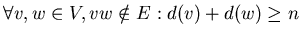 $\forall v,w\in V, vw\notin E: d(v)+d(w)\geq n$