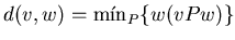 $d(v,w)=\min_P \{w(vPw)\}$