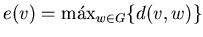 $e(v)=\max_{w\in G} \{d(v,w)\}$