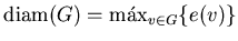 ${\mathrm{diam}}(G)=\max_{v\in G}\{e(v)\}$