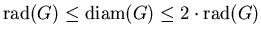 ${\mathrm{rad}}(G)\leq{\mathrm{diam}}(G)\leq 2\cdot {\mathrm{rad}}(G)$