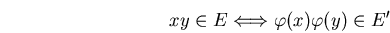 \begin{displaymath}xy\in E \Longleftrightarrow \varphi(x)\varphi(y)\in E^\prime \end{displaymath}