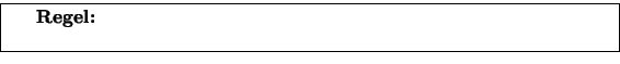 \fbox {\centerline{\parbox{0.9\textwidth}{
{\bfseries Regel:} Wir verwenden {\tt const} wo immer m\uml {o}glich, um eventuelle
Seiteneffekte auszuschlie\ss{}en.}}}