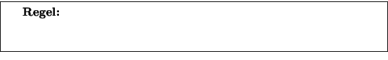 \fbox {\centerline{\parbox{0.9\textwidth}{
{\bfseries Regel:} Wir verwenden eine...
...ber sehr sp\uml {a}rlich und gut dokumentiert
(Warnung vor dem Seiteneffekt).}}}